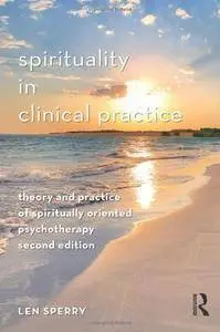 Spirituality in Clinical Practice: Theory and Practice of Spiritually Oriented Psychotherapy, 2nd Edition