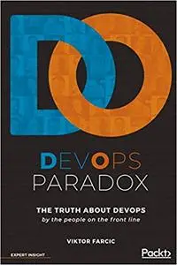 DevOps Paradox: The truth about DevOps by the people on the front line