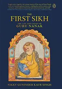 The First Sikh: The Life and Legacy of Guru Nanak