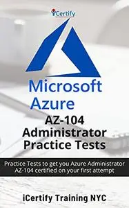 AZ-104 Microsoft AZURE® Administrator Practice Tests