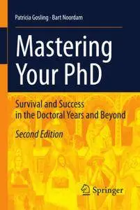 Mastering Your PhD: Survival and Success in the Doctoral Years and Beyond, Second Edition