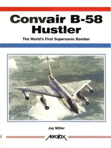 Convair B-58 Hustler: The World's First Supersonic Bomber (Aerofax)
