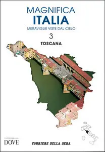 MAGNIFICA ITALIA - MERAVIGLIE VISTE DAL CIELO - Volume n.3 La TOSCANA