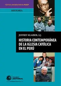 «Historia contemporánea de la Iglesia católica en el Perú» by Jeffrey Klaiber S.J.