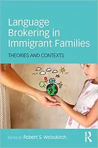 Language Brokering in Immigrant Families: Theories and Contexts