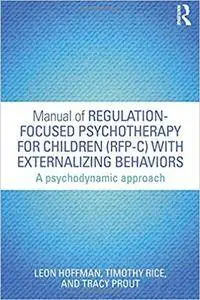 Manual of Regulation-Focused Psychotherapy for Children (RFP-C) with Externalizing Behaviors: A Psychodynamic Approach