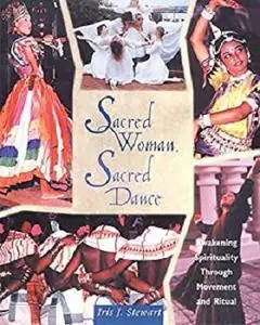 Sacred Woman, Sacred Dance: Awakening Spirituality Through Movement and Ritual