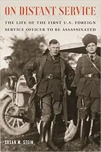 On Distant Service: The Life of the First U.S. Foreign Service Officer to Be Assassinated