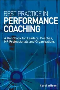 Best Practice in Performance Coaching: A Handbook for Leaders, Coaches, HR Professionals and Organizations