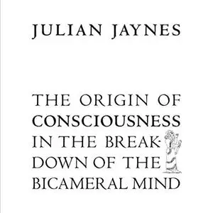The Origin of Consciousness in the Breakdown of the Bicameral Mind [Audiobook]