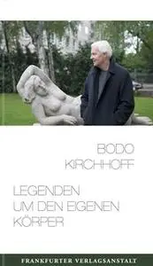 «Legenden um den eigenen Körper» by Bodo Kirchhoff