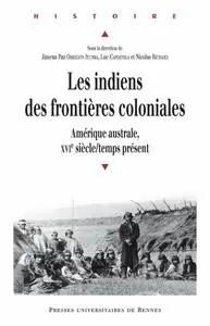 Collectif, "Les Indiens des frontières coloniales: Amérique australe, XVIe siècle-temps présent"