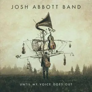 Josh Abbott Band - Until My Voice Goes Out (2017)