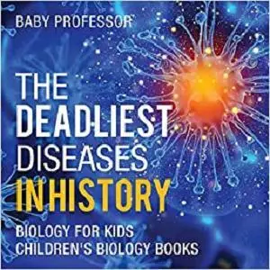 The Deadliest Diseases in History - Biology for Kids | Children's Biology Books