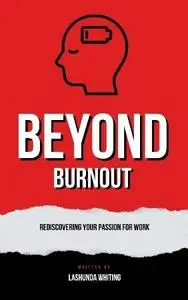 Lashunda Whiting - Beyond Burnout: Rediscovering Your Passion For Work