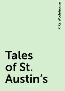 «Tales of St. Austin's» by P. G. Wodehouse