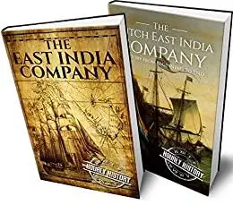East India Company and Dutch East India Company: A History From Beginning to End