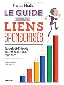 Florian Marlin, "Le guide des liens sponsorisés : Google AdWords en 150 questions/réponses"