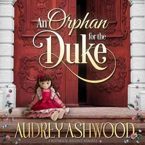 «An Orphan for the Duke» by Audrey Ashwood