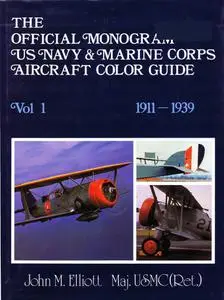 The Official Monogram U.S. Navy & Marine Corps Aircraft Color Guide, Vol 1: 1911-1939