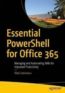 Essential PowerShell for Office 365: Managing and Automating Skills for Improved Productivity [Repost]