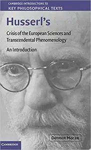 Husserl's Crisis of the European Sciencesand Transcendental Phenomenology: An Introduction