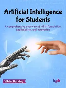 Artificial Intelligence for Students: A Comprehensive Overview of Ai's Foundation, Applicability, and Innovation