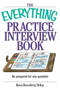 The Everything Practice Interview Book: Be prepared for any question (Everything: School and Careers)