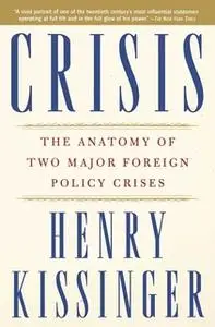 «Crisis: The Anatomy of Two Major Foreign Policy Crises» by Henry Kissinger