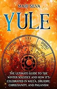 Yule: The Ultimate Guide to the Winter Solstice and How It’s Celebrated in Wicca