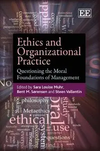 Ethics and Organizational Practice: Questioning the Moral Foundations of Management