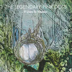 The Legendary Pink Dots - 9 Lives to Wonder (1994)