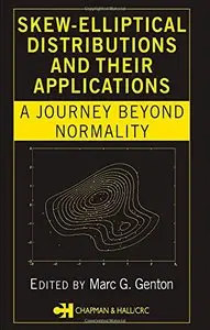 Skew-Elliptical Distributions and Their Applications: A Journey Beyond Normality by Marc G. Gento