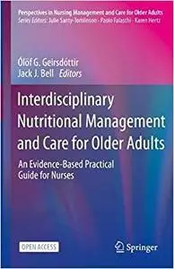 Interdisciplinary Nutritional Management and Care for Older Adults: An Evidence-Based Practical Guide for Nurses