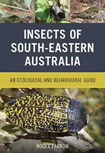 Insects of South-Eastern Australia: An Ecological and Behavioural Guide (Repost)