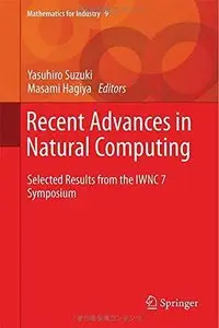 Recent Advances in Natural Computing: Selected Results from the Iwnc 7 Symposium (Mathematics for Industry) (Repost)