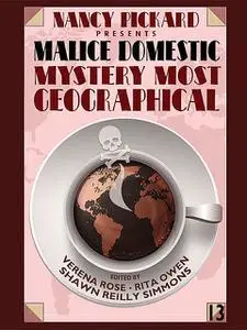 «Nancy Pickard Presents Malice Domestic 13: Mystery Most Geographical» by Barb Goffman, Rita Owen, Verena Rose