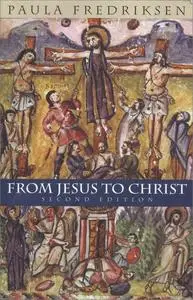 From Jesus to Christ: The Origins of the New Testament Images of Jesus, 2nd Edition