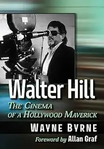 Walter Hill: The Cinema of a Hollywood Maverick