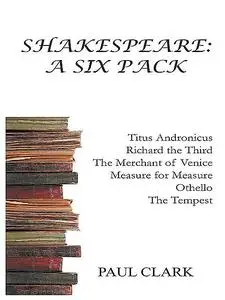 «Shakespeare: A Six Pack» by Paul Clark