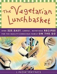 The Vegetarian Lunchbasket: Over 225 Easy, Low Fat Nutritious Recipes for the Quality Conscious Family on the Go (Repost)