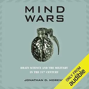 Mind Wars: Brain Science and the Military in the 21st Century [Audiobook] (Repost)