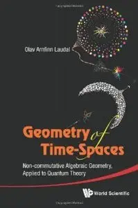 Geometry of Time-Spaces : Non-Commutative Algebraic Geometry, Applied to Quantum Theory (repost)