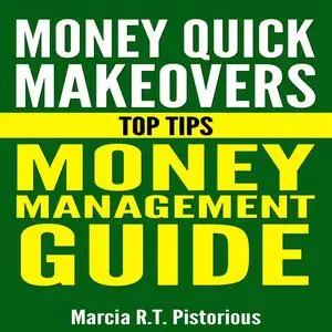 «Money Quick Makeovers Top Tips: Money Management Guide» by Marcia R.t. Pistorious
