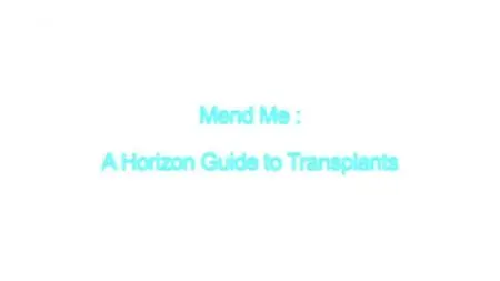 BBC - Mend Me: A Horizon Guide to Transplants (2013)