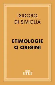Isidoro di Siviglia - Etimologie o origini