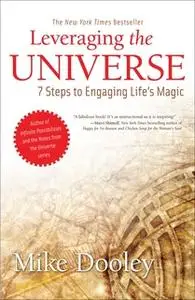 «Leveraging the Universe: 7 Steps to Engaging Life's Magic» by Mike Dooley