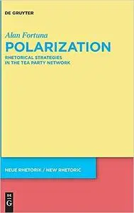 Polarization: Rhetorical Strategies in the Tea Party Network (Neue Rhetorik / New Rhetoric)