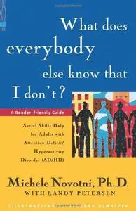 What Does Everybody Else Know That I Don't?: Social Skills Help for Adults with Attention Deficit/Hyperactivity Disorder