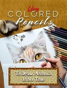 Using Colored Pencils To Draw Animals In No Time